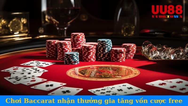 Chơi Baccarat nhận thưởng gia tăng vốn cược free