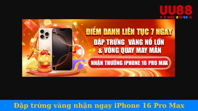 Đập trứng vàng nhận ngay iPhone 16 Pro Max