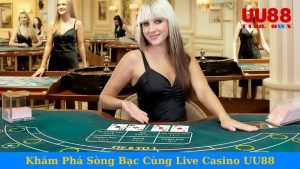Khám Phá Sòng Bạc Cùng Live Casino UU88