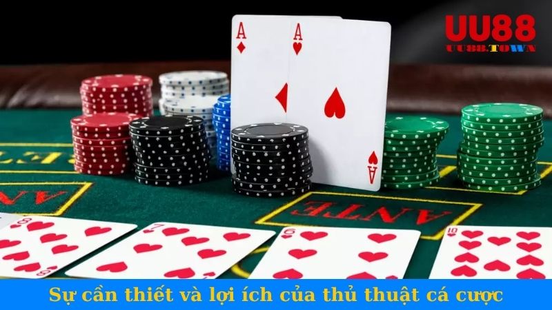 Sự cần thiết và lợi ích của thủ thuật cá cược