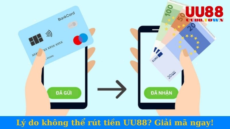 Lý do không thể rút tiền UU88? Giải mã ngay!