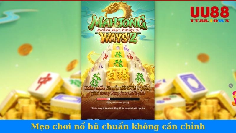 Mẹo chơi nổ hũ chuẩn không cần chỉnh